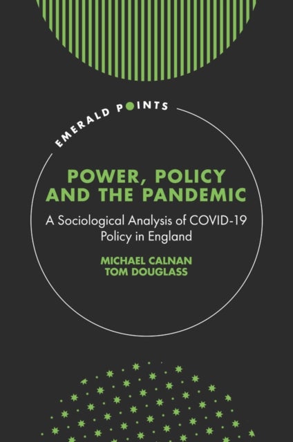 Power, Policy and the Pandemic - A Sociological Analysis of COVID-19 Policy in England