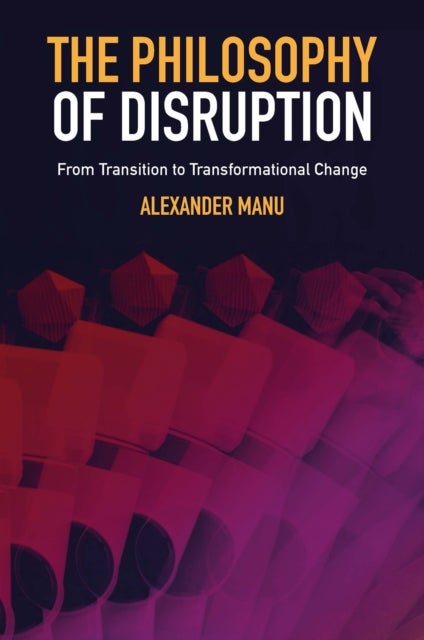 Bilde av The Philosophy Of Disruption Av Alexander (ocad University Canada) Manu