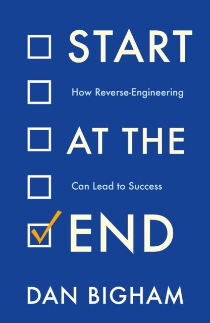 Start at the End - How Reverse-Engineering Can Lead to Success