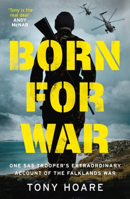 Born For War - One SAS Trooper's Extraordinary Account of the Falklands War