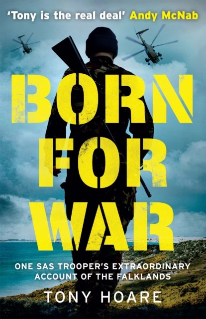 Born For War - One SAS Trooper's Extraordinary Account of the Falklands War