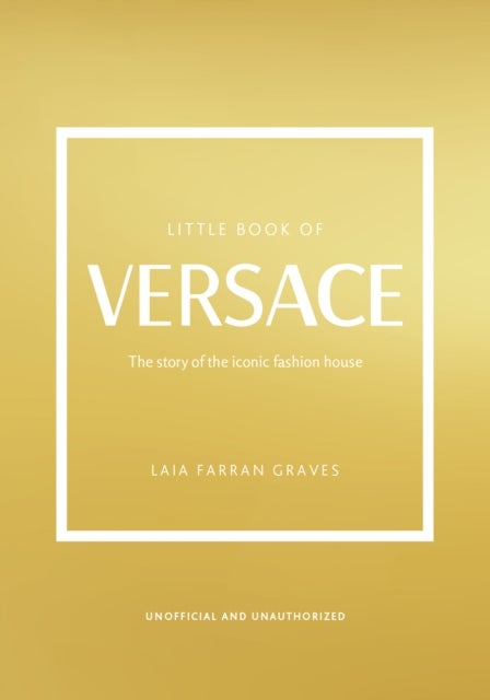 Little Book of Versace - The Story of the Iconic Fashion House