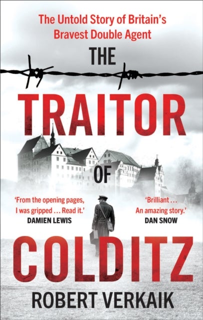 The Traitor of Colditz - The Definitive Untold Account of Colditz Castle: 'Truly revelatory' Damien Lewis