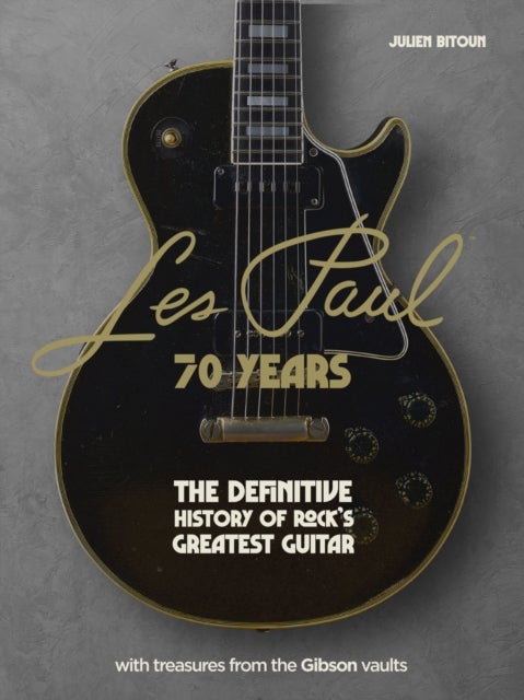 Les Paul - 70 Years - The definitive history of rock's greatest guitar