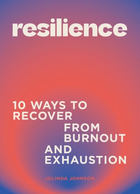 Resilience - 10 ways to recover from burnout and exhaustion