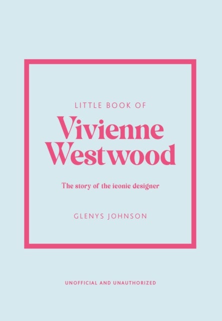 Little Book of Vivienne Westwood - The story of the iconic fashion house
