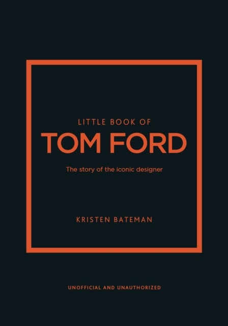 Little Book of Tom Ford - The story of the iconic brand