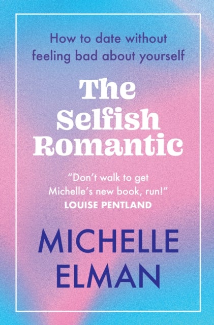 The Selfish Romantic - How to date without feeling bad about yourself