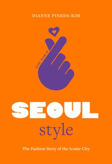 Little Book of Seoul Style - The Fashion History of the Iconic City