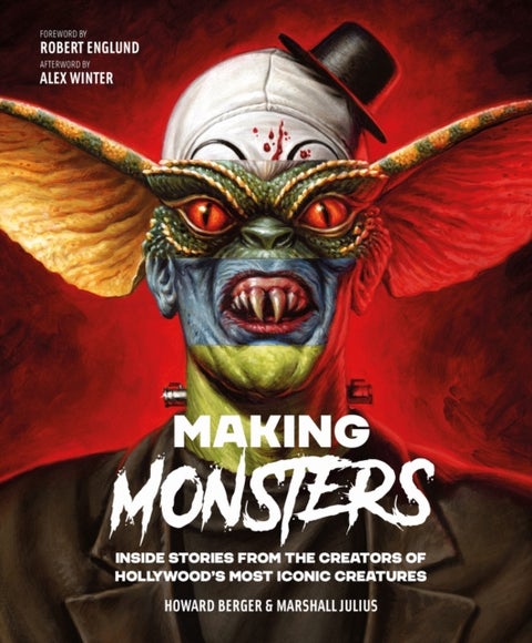 Making Monsters - Inside Stories from the Creators of Hollywood's Most Iconic Creatures