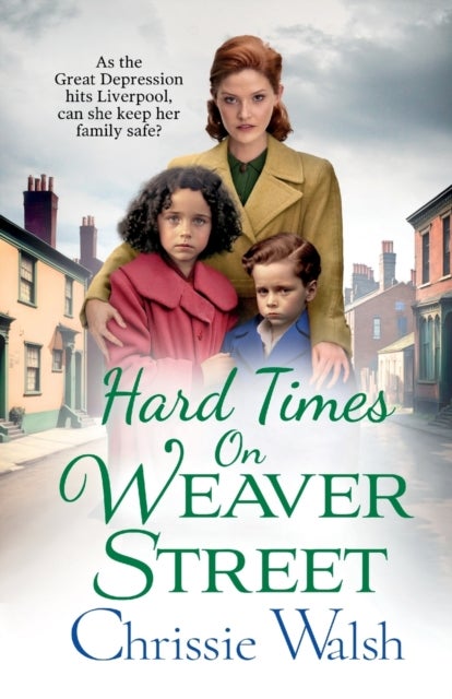 Hard Times on Weaver Street - A gritty, heartbreaking historical saga from Chrissie Walsh