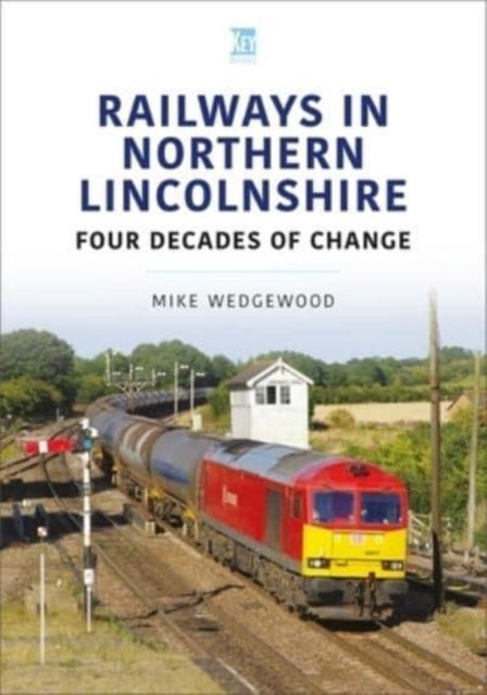 Bilde av Railways In Northern Lincolnshire: Four Decades Of Change Av Mike Wedgewood