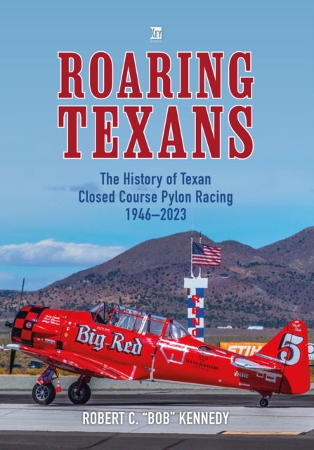 Roaring Texans - The Complete History of North American T-6 Racing Aircraft