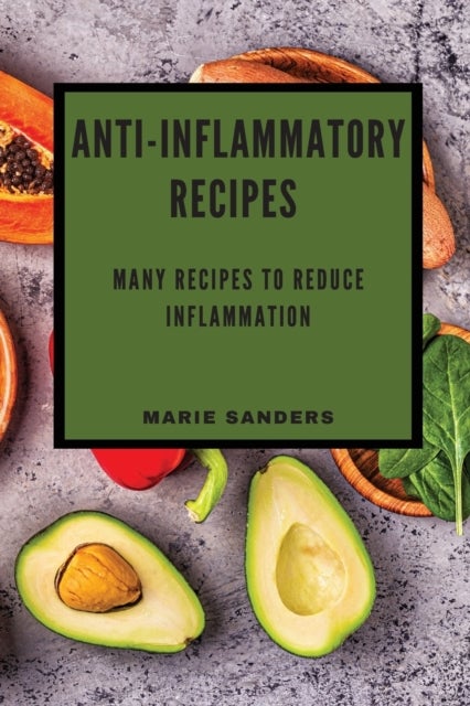 Anti-Inflammatory Recipes - Many Recipes to Reduce Inflammation