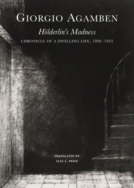 Bilde av Hoelderlin&#039;s Madness - Chronicle Of A Dwelling Life, 1806-1843 Av Giorgio Agamben, Alta L. Price