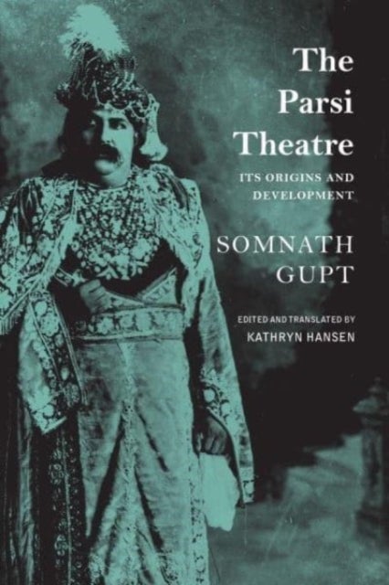 Bilde av The Parsi Theatre ¿ Its Origins And Development Av Somnath Gupt, Kathryn Hansen