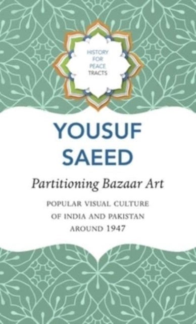 Bilde av Partitioning Bazaar Art ¿ Popular Visual Culture Of India And Pakistan Around 1947 Av Yousuf Saeed
