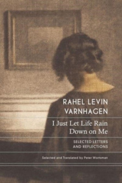 I Just Let Life Rain Down on Me - Selected Letters and Reflections