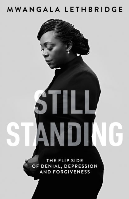 Still Standing - The Flip Side of Denial, Depression and Forgiveness