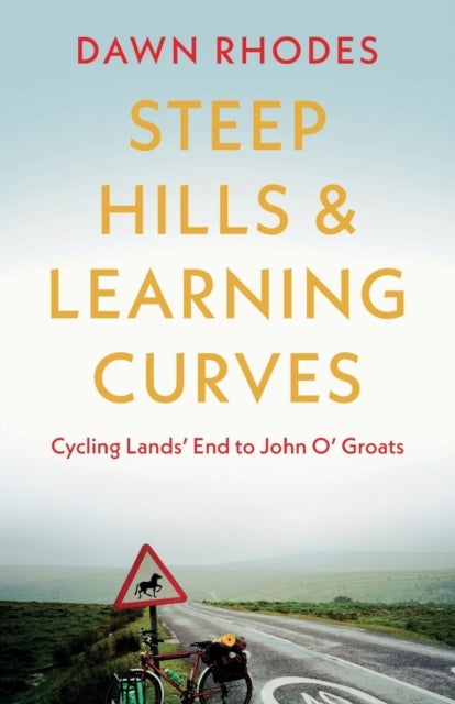Steep Hills & Learning Curves: Cycling Lands¿ End to John O¿ Groats
