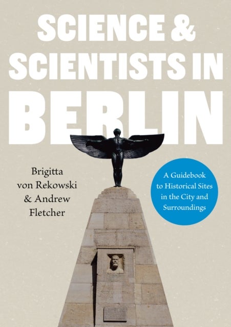 Bilde av Science &amp; Scientists In Berlin. A Guidebook To Historical Sites In The City And Surroundings Av Brigitta Von Rekowski, Andrew Fletcher