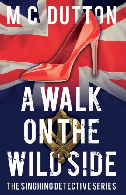 A Walk on the Wild Side - The fourth in the Singhing Detective Series