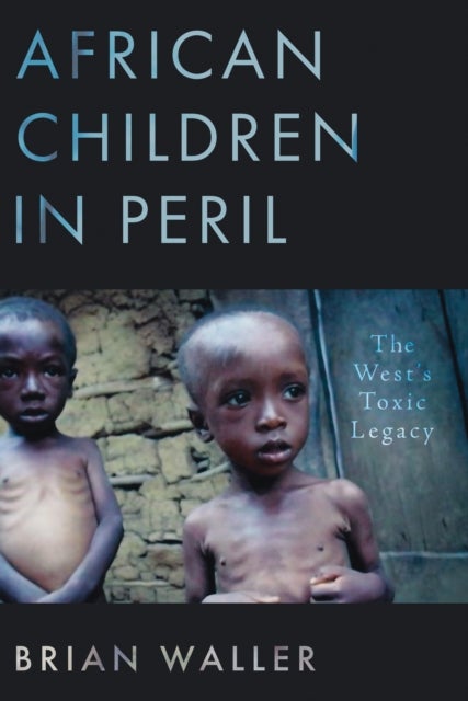 African Children in Peril - The West's Toxic Legacy