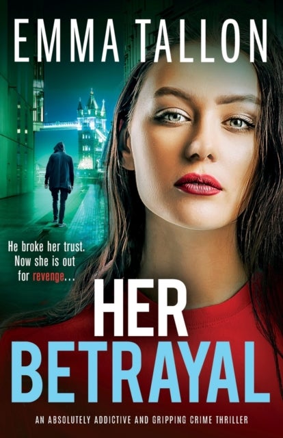 Her Betrayal - An absolutely addictive and gripping crime thriller