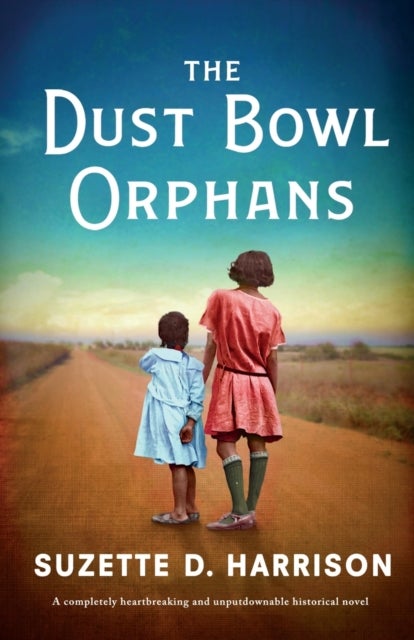 The Dust Bowl Orphans - A completely heartbreaking and unputdownable historical novel