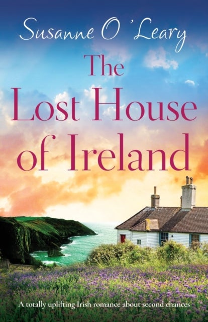 The Lost House of Ireland - A totally uplifting Irish romance about second chances