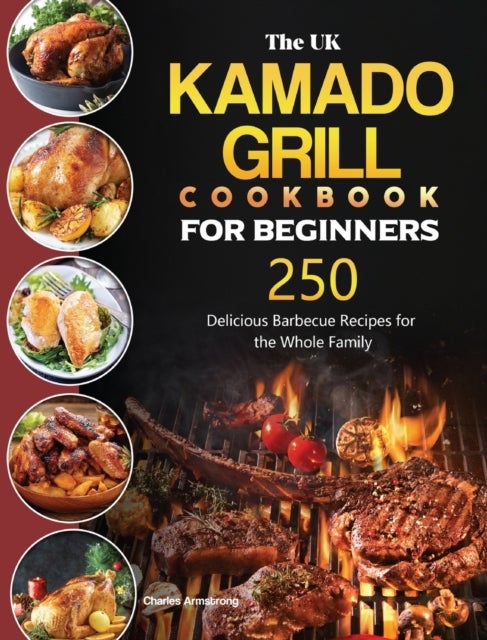 Bilde av The Uk Kamado Grill Cookbook For Beginners Av Charles Armstrong