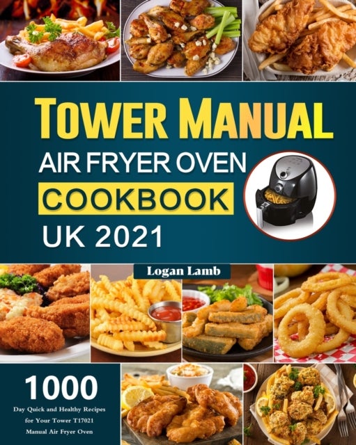 Bilde av Tower Manual Air Fryer Oven Cookbook Uk 2021 Av Logan Lamb