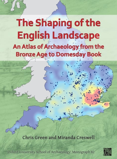 Bilde av The Shaping Of The English Landscape: An Atlas Of Archaeology From The Bronze Age To Domesday Book Av Chris (postdoctoral Researcher Oxford University