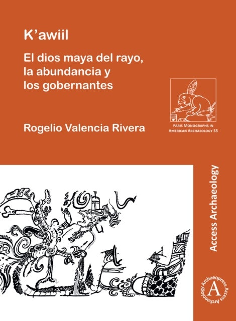 Bilde av K&#039;awiil: El Dios Maya Del Rayo, La Abundancia Y Los Gobernantes Av Rogelio (universidad Complutense De Madrid) Valencia Rivera
