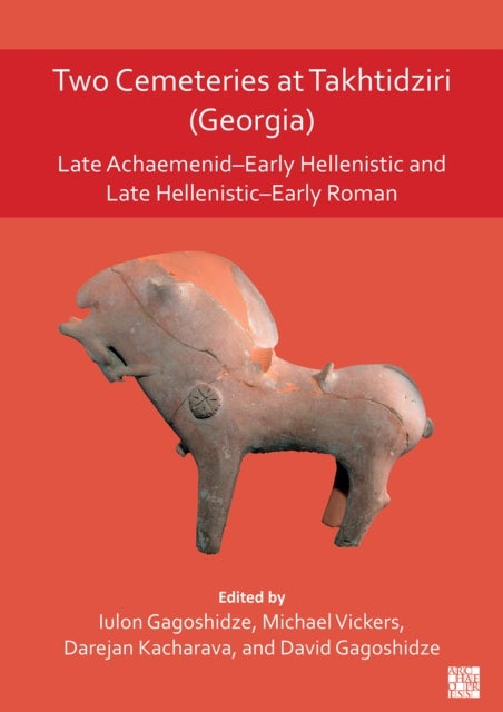 Two Cemeteries at Takhtidziri (Georgia) - Late Achaemenid-Early Hellenistic and Late Hellenistic-Early Roman