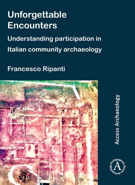 Bilde av Unforgettable Encounters: Understanding Participation In Italian Community Archaeology Av Francesco (marie Sklodowska-curie Postdoctoral Fellow Trinit