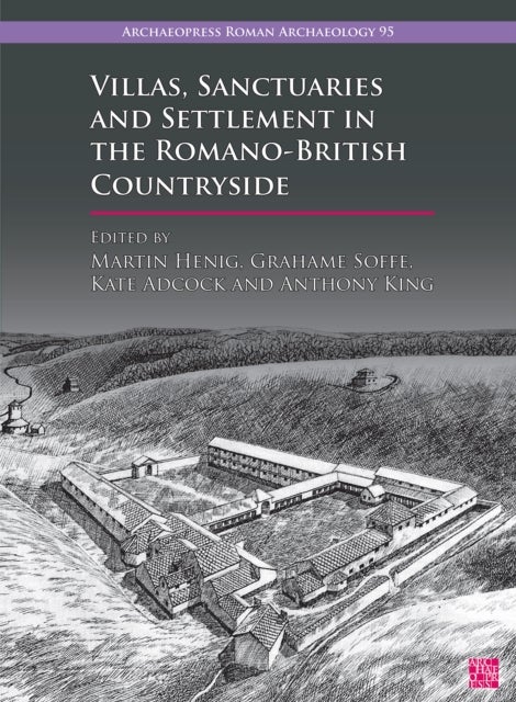 Villas, Sanctuaries and Settlement in the Romano-British Countryside - New Perspectives and Controversies