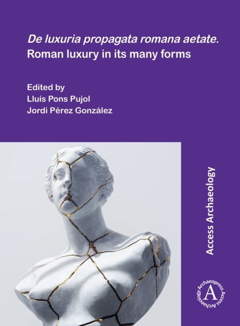 Bilde av De Luxuria Propagata Romana Aetate. Roman Luxury In Its Many Forms