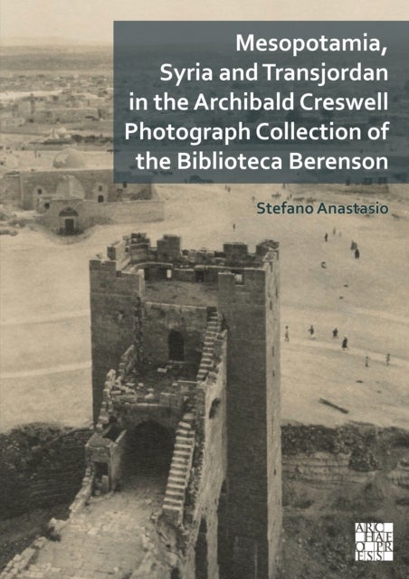 Mesopotamia, Syria and Transjordan in the Archibald Creswell Photograph Collection of the Biblioteca