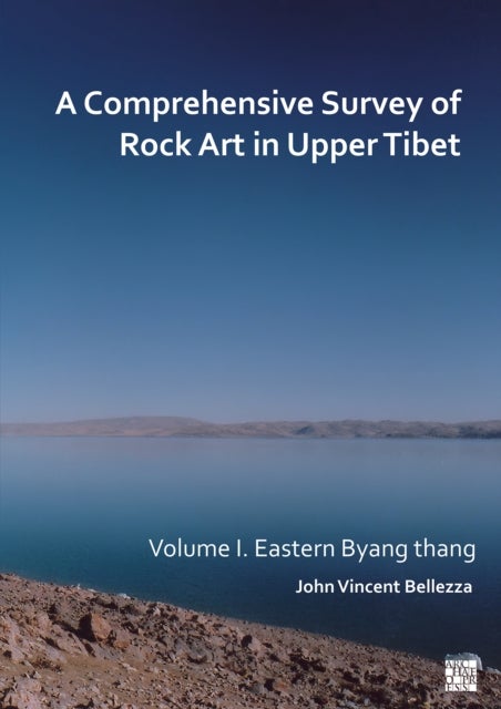 Bilde av A Comprehensive Survey Of Rock Art In Upper Tibet: Volume I Av John Vincent (university Of Virginia Usa / University Of Bern) Bellezza