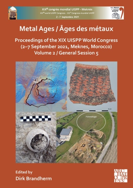 Metal Ages / Ages des metaux - Proceedings of the XIX UISPP World Congress (2¿7 September 2021, Meknes, Morocco) Volume 2, General