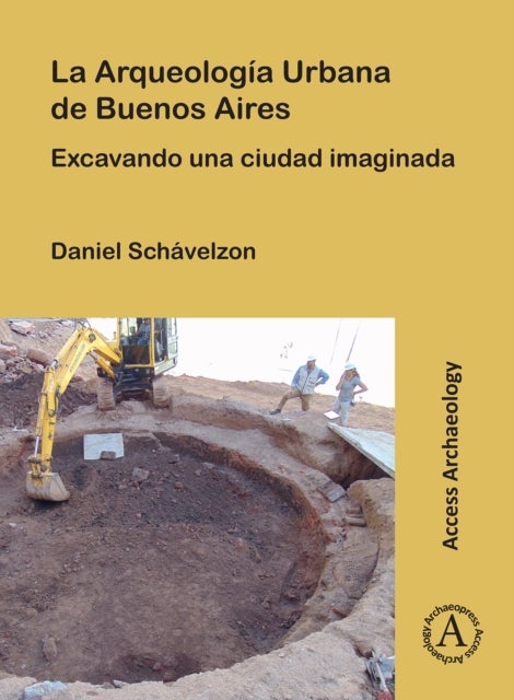 Bilde av La Arqueologia Urbana De Buenos Aires Av Daniel (director Center For Urban Archaeology University Of Buenos Aires) Schavelzon
