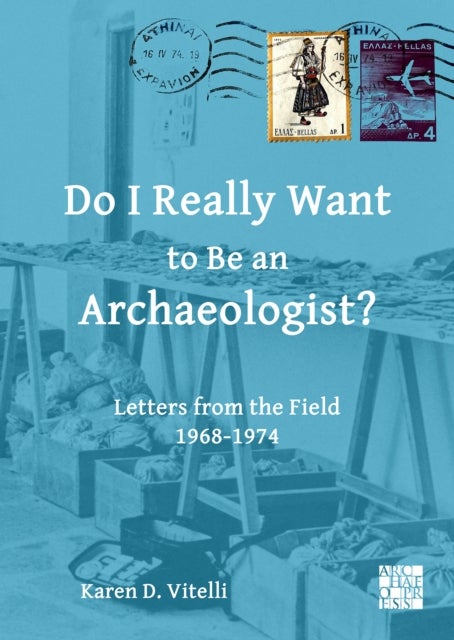 Bilde av Do I Really Want To Be An Archaeologist? Av Karen D. (professor Emerita Archaeology And Anthropology Indiana University Bloomington) Vitelli