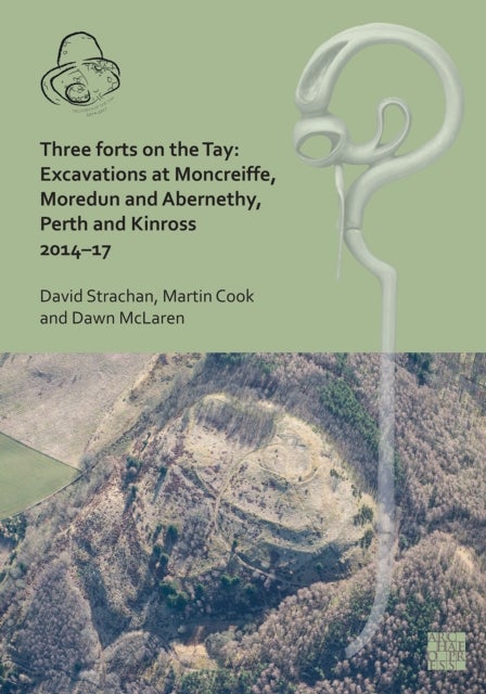 Three Forts on the Tay - Excavations at Moncreiffe, Moredun and Abernethy, Perth and Kinross 2014-17