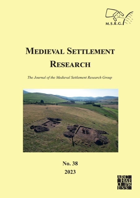 Medieval Settlement Research No. 38, 2023 - The Journal of the Medieval Settlement Research Group