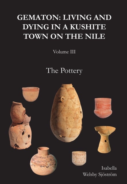 Gematon - Living and Dying in a Kushite Town on the Nile, Volume III: The Pottery