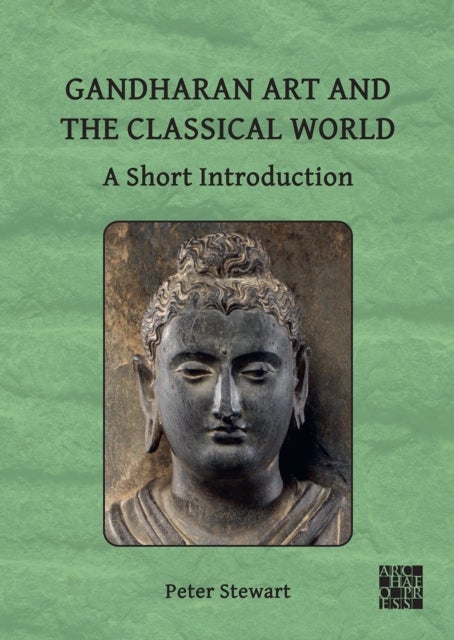 Bilde av Gandharan Art And The Classical World Av Peter (director / Professor Of Ancient Art Classical Art Research Centre / University Of Oxford) Stewart
