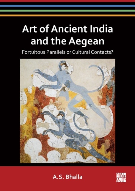 Art of Ancient India and the Aegean - Fortuitous Parallels or Cultural Contacts?