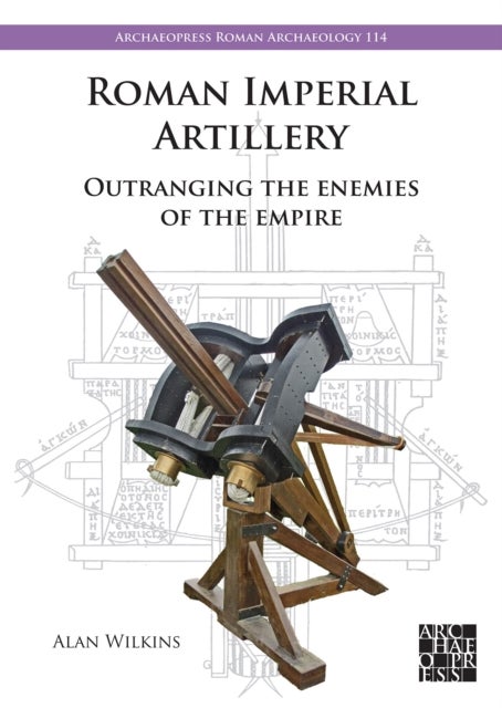 Roman Imperial Artillery - Outranging the Enemies of the Empire