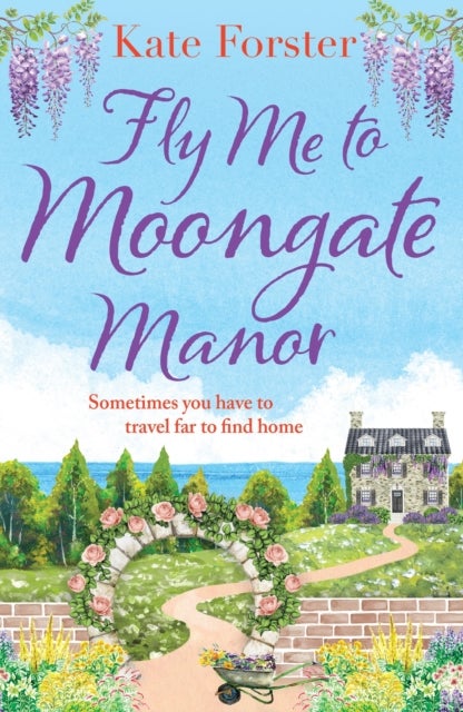 Fly Me to Moongate Manor - The BRAND NEW feel-good romantic escapist read from Kate Forster for Summer 2023!